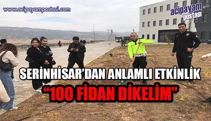 Serinhisar MYO ‘100 Fidan Dikelim’
                    Etkinliği Düzenledi